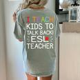 I Teach Kids To Talk Back ESL ESOL Teacher School Team Group Women's Comfort Colors T-Shirt Back Print Bay