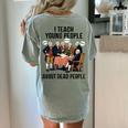 I Teach Young People About Dead-People History Teachers Women's Comfort Colors T-Shirt Back Print Bay I Teach Young People About Dead-People History Teachers Women's Comfort Colors T-Shirt Back Print Bay