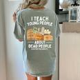 I Teach Young People About Dead People History Teachers Women's Comfort Colors T-Shirt Back Print Bay I Teach Young People About Dead People History Teachers Women's Comfort Colors T-Shirt Back Print Bay