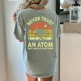 Never Trust An Atom Physics Jokes Science Teacher Women's Comfort Colors T-Shirt Back Print Bay Never Trust An Atom Physics Jokes Science Teacher Women's Comfort Colors T-Shirt Back Print Bay
