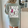 I Wear Pink For My Teacher Breast Cancer Awareness Support Men Women Women's Comfort Colors T-Shirt Back Print Bay