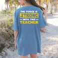 The Force Strong With This Teacher Men Women Kids Women's Comfort Colors T-Shirt Back Print Blue Jean