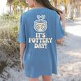 Its Pottery Day Clay Craft Ceramic Hobby Artisan Art Teacher Women's Comfort Colors T-Shirt Back Print Blue Jean Its Pottery Day Clay Craft Ceramic Hobby Artisan Art Teacher Women's Comfort Colors T-Shirt Back Print Blue Jean