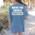 Maybe You Should Practice Music Teacher Band Director Women's Comfort Colors T-Shirt Back Print Blue Jean Maybe You Should Practice Music Teacher Band Director Women's Comfort Colors T-Shirt Back Print Blue Jean