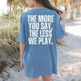 The More You Say The Less We Play Men Women PE Teacher Women's Comfort Colors T-Shirt Back Print Blue Jean The More You Say The Less We Play Men Women PE Teacher Women's Comfort Colors T-Shirt Back Print Blue Jean