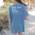 Show Your Work Thanks Math Teacher Women's Comfort Colors T-Shirt Back Print Blue Jean Show Your Work Thanks Math Teacher Women's Comfort Colors T-Shirt Back Print Blue Jean