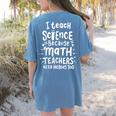 I Teach Science Because Math Teachers Need Heroes Too Women's Comfort Colors T-Shirt Back Print Blue Jean I Teach Science Because Math Teachers Need Heroes Too Women's Comfort Colors T-Shirt Back Print Blue Jean