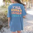 Teacher Y'All Gonna Learn Today First Day Of School Teachers Women's Comfort Colors T-Shirt Back Print Blue Jean