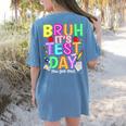 Testing Day Bruh It’s Test Day You Got This Teacher Student Women's Comfort Colors T-Shirt Back Print Blue Jean