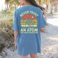 Never Trust An Atom Physics Jokes Science Teacher Women's Comfort Colors T-Shirt Back Print Blue Jean Never Trust An Atom Physics Jokes Science Teacher Women's Comfort Colors T-Shirt Back Print Blue Jean