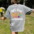 Art Is My Superpower Art Teacher Artist Painter Painting Women's Comfort Colors T-Shirt Back Print Grey Art Is My Superpower Art Teacher Artist Painter Painting Women's Comfort Colors T-Shirt Back Print Grey