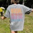 Bruh Did You Even Read The Directions Bruh Teacher For Men Women Women's Comfort Colors T-Shirt Back Print Grey Bruh Did You Even Read The Directions Bruh Teacher For Men Women Women's Comfort Colors T-Shirt Back Print Grey