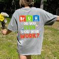 Bruh Did You Even Show Your Work For Science Teachers For Men Women Women's Comfort Colors T-Shirt Back Print Grey