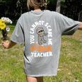 You Cannot Scare Me Im A Teacher 6th Grade Halloween Teacher For Men Women Kids Women's Comfort Colors T-Shirt Back Print Grey You Cannot Scare Me Im A Teacher 6th Grade Halloween Teacher For Men Women Kids Women's Comfort Colors T-Shirt Back Print Grey