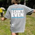 I Can't Even Math Mathematics Teacher Women's Comfort Colors T-Shirt Back Print Grey