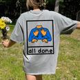 All Done Sign Language Speech Pathology Aac Sped Teacher Women's Comfort Colors T-Shirt Back Print Grey All Done Sign Language Speech Pathology Aac Sped Teacher Women's Comfort Colors T-Shirt Back Print Grey