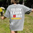 You Gon' Learn Today First Day Of School Teacher Men Women Kids Women's Comfort Colors T-Shirt Back Print Grey You Gon' Learn Today First Day Of School Teacher Men Women Kids Women's Comfort Colors T-Shirt Back Print Grey
