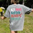 Humor Meme 67 Days Of School Coffee Lover Educator Teacher Women's Comfort Colors T-Shirt Back Print Grey