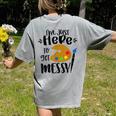 I'm Just Here To Get Messy Art Teacher Artist Painting Women's Comfort Colors T-Shirt Back Print Grey