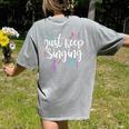 Just Keep Singing Singer Music Teacher Motivational Women's Comfort Colors T-Shirt Back Print Grey Just Keep Singing Singer Music Teacher Motivational Women's Comfort Colors T-Shirt Back Print Grey