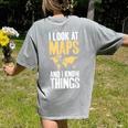 I Look At Maps And i Know Things Teacher Geographer Women's Comfort Colors T-Shirt Back Print Grey