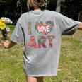 I Love Art Artist Painter Colorful Painting Art Teacher Women's Comfort Colors T-Shirt Back Print Grey