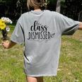 I Love You All Class Dismissed Teacher Last Day Of School Women's Comfort Colors T-Shirt Back Print Grey I Love You All Class Dismissed Teacher Last Day Of School Women's Comfort Colors T-Shirt Back Print Grey
