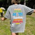Math Teacher I Am A Math Teacher Of Course I Have Problems Women's Comfort Colors T-Shirt Back Print Grey Math Teacher I Am A Math Teacher Of Course I Have Problems Women's Comfort Colors T-Shirt Back Print Grey