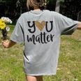 You Matter Leopard Print Teacher Kind Counselor Kindness Women's Comfort Colors T-Shirt Back Print Grey You Matter Leopard Print Teacher Kind Counselor Kindness Women's Comfort Colors T-Shirt Back Print Grey