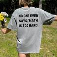 No One Ever Says Math Is Too Hard Teacher Lie Party Women's Comfort Colors T-Shirt Back Print Grey No One Ever Says Math Is Too Hard Teacher Lie Party Women's Comfort Colors T-Shirt Back Print Grey