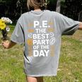 PE School Gym Teacher PE The Bests Part Of The Day Women's Comfort Colors T-Shirt Back Print Grey PE School Gym Teacher PE The Bests Part Of The Day Women's Comfort Colors T-Shirt Back Print Grey