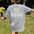 PE SQUAD Physical Education PE Teacher Team Kids Gym Crew Women's Comfort Colors T-Shirt Back Print Grey PE SQUAD Physical Education PE Teacher Team Kids Gym Crew Women's Comfort Colors T-Shirt Back Print Grey