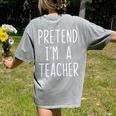 Pretend I'm A Teacher Costume Halloween Lazy Adult Kids Women's Comfort Colors T-Shirt Back Print Grey