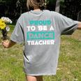 Proud Dance Instructor Choreographer Dance Teacher Women's Comfort Colors T-Shirt Back Print Grey Proud Dance Instructor Choreographer Dance Teacher Women's Comfort Colors T-Shirt Back Print Grey