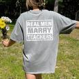 Real Men Marry Teachers Teacher Women's Comfort Colors T-Shirt Back Print Grey