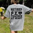 Retirement But Always A Pe Teacher At Heart Pride Shirt Women's Comfort Colors T-Shirt Back Print Grey Retirement But Always A Pe Teacher At Heart Pride Shirt Women's Comfort Colors T-Shirt Back Print Grey
