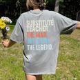 Substitute Teacher Man The Myth The Legend Appreciation Day Women's Comfort Colors T-Shirt Back Print Grey