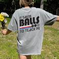 It Takes Balls To Teach PE Gym Teacher Women's Comfort Colors T-Shirt Back Print Grey
