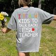 I Teach Kids To Talk Back ESL ESOL Teacher School Team Group Women's Comfort Colors T-Shirt Back Print Grey