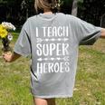 I Teach Superheroes Shirt Men Women School Teacher Women's Comfort Colors T-Shirt Back Print Grey I Teach Superheroes Shirt Men Women School Teacher Women's Comfort Colors T-Shirt Back Print Grey