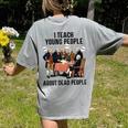 I Teach Young People About Dead-People History Teachers Women's Comfort Colors T-Shirt Back Print Grey I Teach Young People About Dead-People History Teachers Women's Comfort Colors T-Shirt Back Print Grey