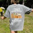 I Teach Young People About Dead People History Teachers Women's Comfort Colors T-Shirt Back Print Grey I Teach Young People About Dead People History Teachers Women's Comfort Colors T-Shirt Back Print Grey