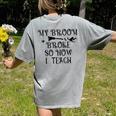 Teacher Witch Halloween My Broom Broke So Now I Teach For Men Women Women's Comfort Colors T-Shirt Back Print Grey Teacher Witch Halloween My Broom Broke So Now I Teach For Men Women Women's Comfort Colors T-Shirt Back Print Grey