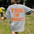 Trig Or Treat Trigonometry Math Teacher Halloween Women's Comfort Colors T-Shirt Back Print Grey Trig Or Treat Trigonometry Math Teacher Halloween Women's Comfort Colors T-Shirt Back Print Grey
