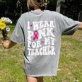 I Wear Pink For My Teacher Breast Cancer Awareness Support Men Women Women's Comfort Colors T-Shirt Back Print Grey
