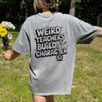 Weird Teachers Build Character School Pun Women's Comfort Colors T-Shirt Back Print Grey