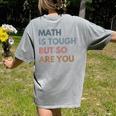 Women Math Is Tough But So Are You Math Teacher Mathematics Women's Comfort Colors T-Shirt Back Print Grey Women Math Is Tough But So Are You Math Teacher Mathematics Women's Comfort Colors T-Shirt Back Print Grey