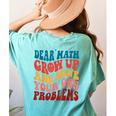 Dear Math Grow Up And Solve Your Own Problems Teens Teacher Women's Comfort Colors T-Shirt Back Print Chalky Mint Dear Math Grow Up And Solve Your Own Problems Teens Teacher Women's Comfort Colors T-Shirt Back Print Chalky Mint