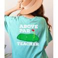 Golf Pun Above Par Teacher School Golfing Men & Women Women's Comfort Colors T-Shirt Back Print Chalky Mint Golf Pun Above Par Teacher School Golfing Men & Women Women's Comfort Colors T-Shirt Back Print Chalky Mint
