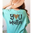 You Matter Leopard Print Teacher Kind Counselor Kindness Women's Comfort Colors T-Shirt Back Print Chalky Mint You Matter Leopard Print Teacher Kind Counselor Kindness Women's Comfort Colors T-Shirt Back Print Chalky Mint